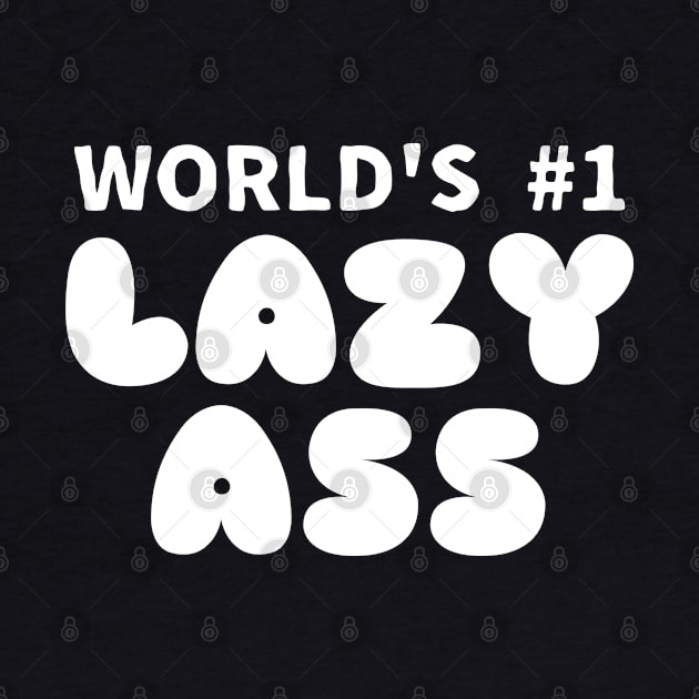 World's #1 Lazy Ass by Teeworthy Designs